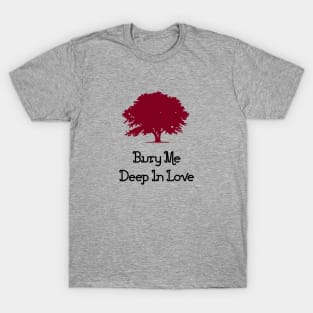 Bury Me Deep In Love, burgundy T-Shirt